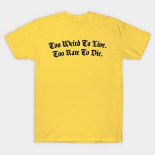 Too Weird Too Rare T-Shirt